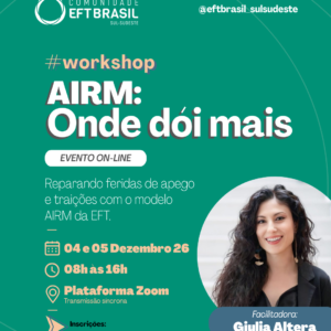 AIRM: Onde Dói Mais – Reparando Feridas de Apego e Traições com o Modelo AIRM da EFT