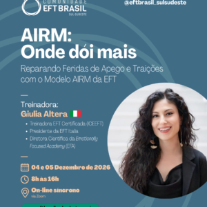 AIRM: Onde Dói Mais – Reparando Feridas de Apego e Traições com o Modelo AIRM da EFT